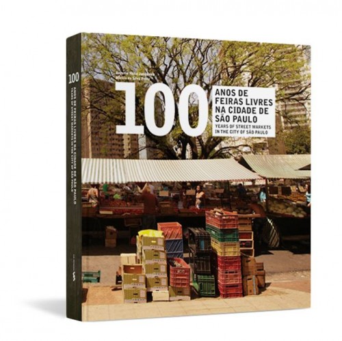 Capa Livro 100 anos de feiras livres na cidade de São Paulo 500x499 - Quem nunca comeu pastel em feira livre de SP? Então, coma!